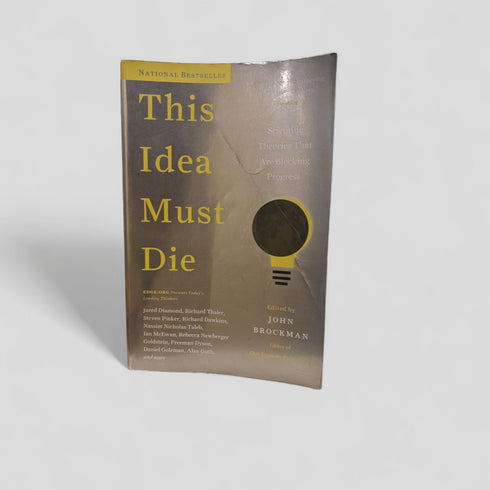 This Idea Must Die: Scientific Theories That Are Blocking Progress by John Brockman - Books Worth Keeping